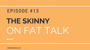 the skinny on fat talk