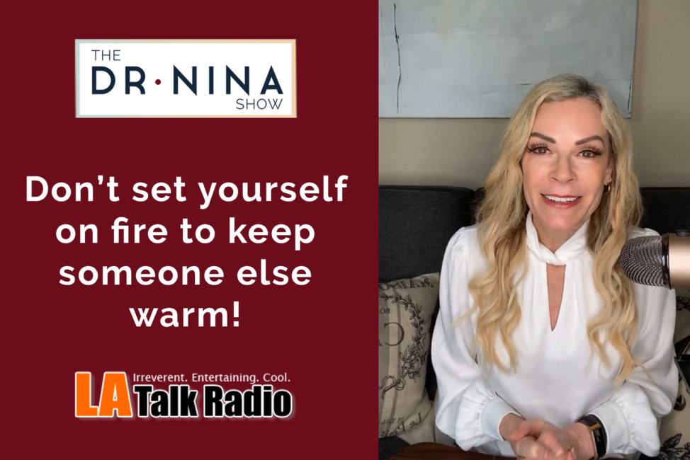 Don’t set yourself on fire to keep someone else warm!
