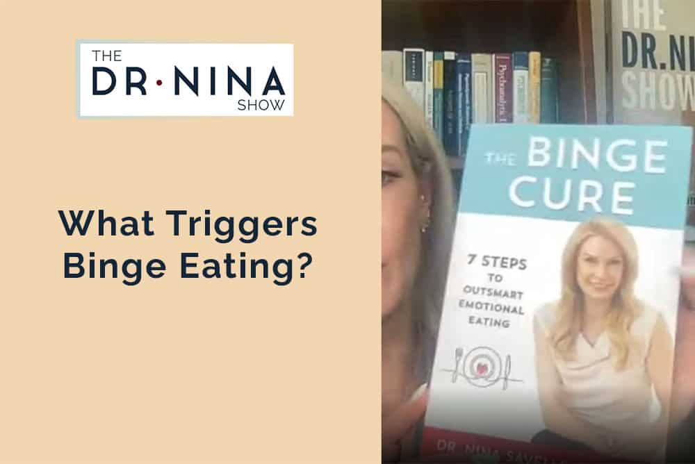 What Triggers Binge Eating? [Podcast] Dr. Nina Inc.