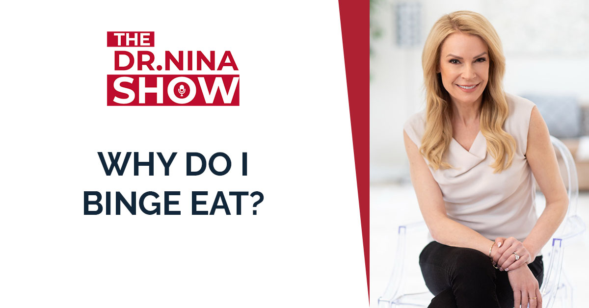 WHY DO I BINGE EAT? [Podcast] - Dr. Nina Inc.